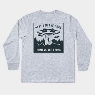 Here for the Dogs, Humans are Gross Kids Long Sleeve T-Shirt